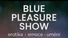 EXKLUZIVNÍ Blue Pleasure Show - Cabaret des Péchés